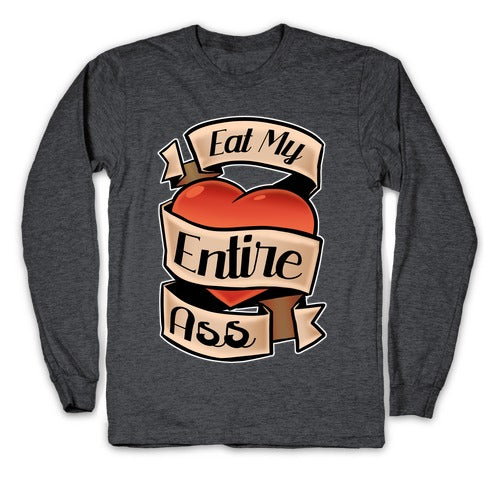 Eat My Entire Ass Longsleeve Tee